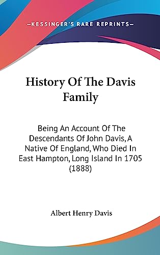 9781436924924: History Of The Davis Family: Being An Account Of The Descendants Of John Davis, A Native Of England, Who Died In East Hampton, Long Island In 1705 (1888)