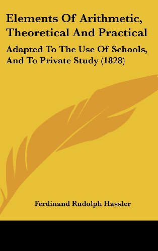 9781436926638: Elements of Arithmetic, Theoretical and Practical: Adapted to the Use of Schools, and to Private Study (1828)