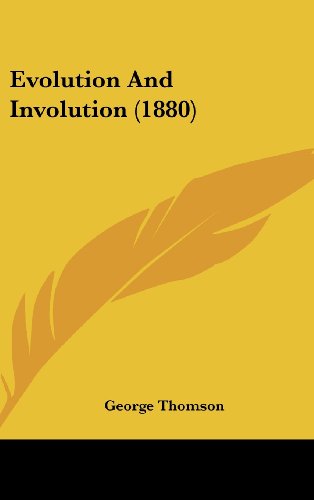 Evolution And Involution (1880) (9781436926690) by Thomson, George