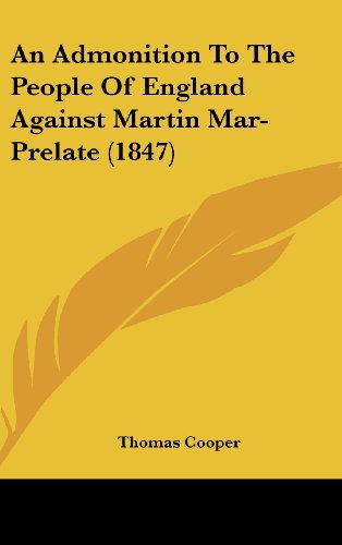 An Admonition To The People Of England Against Martin Mar-Prelate (1847) (9781436927185) by Cooper, Thomas