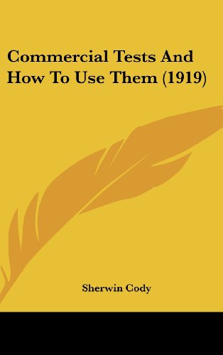 Commercial Tests And How To Use Them (1919) (9781436928632) by Cody, Sherwin