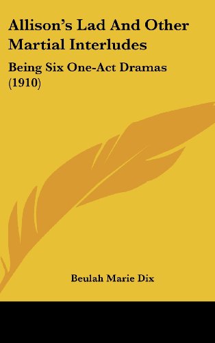 9781436932387: Allison's Lad and Other Martial Interludes: Being Six One-Act Dramas (1910)