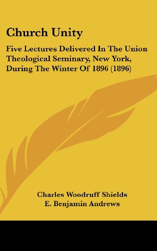 9781436935944: Church Unity: Five Lectures Delivered in the Union Theological Seminary, New York, During the Winter of 1896 (1896)