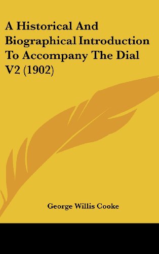 A Historical And Biographical Introduction To Accompany The Dial V2 (1902) (9781436937115) by Cooke, George Willis