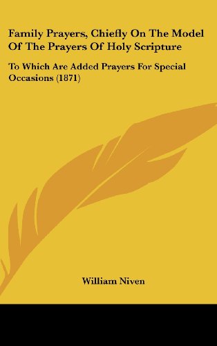 9781436939485: Family Prayers, Chiefly on the Model of the Prayers of Holy Scripture: To Which Are Added Prayers for Special Occasions (1871)