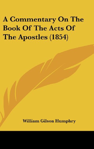 A Commentary On The Book Of The Acts Of The Apostles (1854) (9781436942683) by Humphry, William Gilson