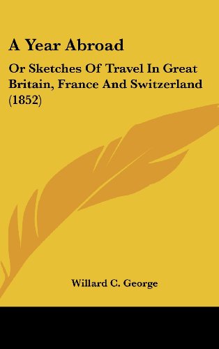 9781436942850: A Year Abroad: Or Sketches of Travel in Great Britain, France and Switzerland (1852)