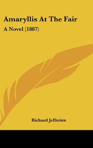 Amaryllis At The Fair: A Novel (1887) (9781436945080) by Jefferies, Richard
