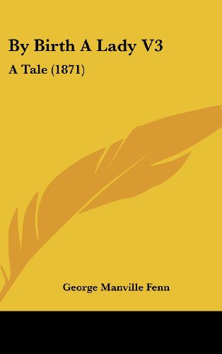 By Birth A Lady V3: A Tale (1871) (9781436946049) by Fenn, George Manville