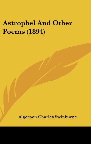 Astrophel And Other Poems (1894) (9781436947503) by Swinburne, Algernon Charles