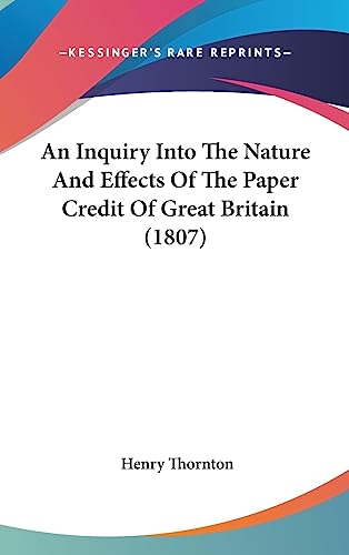 9781436948326: An Inquiry Into The Nature And Effects Of The Paper Credit Of Great Britain (1807)