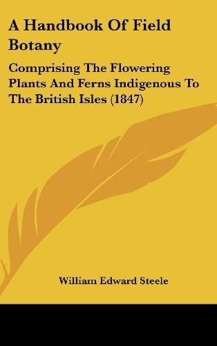 9781436951074: A Handbook Of Field Botany: Comprising The Flowering Plants And Ferns Indigenous To The British Isles (1847)