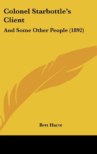 Colonel Starbottle's Client: And Some Other People (1892) (9781436955027) by Harte, Bret