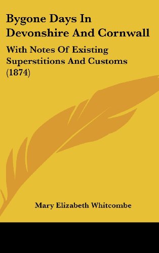 9781436955874: Bygone Days In Devonshire And Cornwall: With Notes Of Existing Superstitions And Customs (1874)