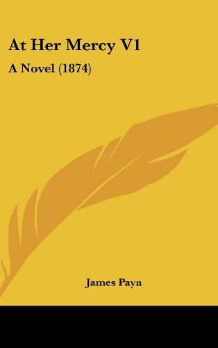 At Her Mercy V1: A Novel (1874) (9781436956581) by Payn, James