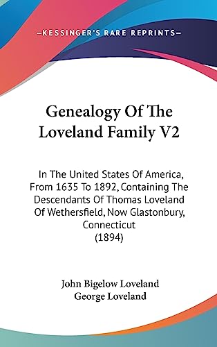 9781436961189: Genealogy of the Loveland Family V2: In the United States of America, from 1635 to 1892, Containing the Descendants of Thomas Loveland of Wethersfield, Now Glastonbury, Connecticut (1894)