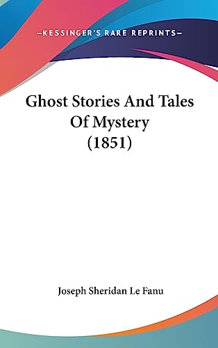 Ghost Stories And Tales Of Mystery (1851) (9781436963336) by Fanu, Joseph Sheridan Le
