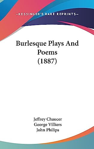 Burlesque Plays And Poems (1887) (9781436963923) by Chaucer, Jeffrey; Villiers, George; Philips, John
