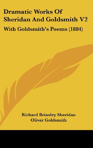 Dramatic Works Of Sheridan And Goldsmith V2: With Goldsmith's Poems (1884) (9781436964074) by Sheridan, Richard Brinsley; Goldsmith, Oliver