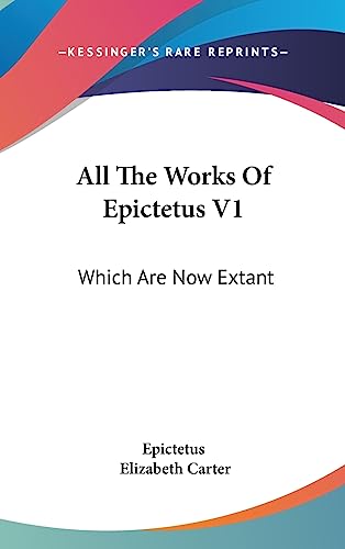 All The Works Of Epictetus V1: Which Are Now Extant: Consisting Of His Discourses, Preserved By Arrian, In Four Books (1768) (9781436965415) by Epictetus