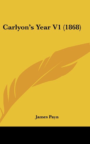 Carlyon's Year V1 (1868) (9781436965644) by Payn, James