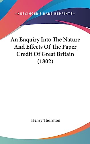 9781436966351: An Enquiry Into the Nature and Effects of the Paper Credit of Great Britain (1802)