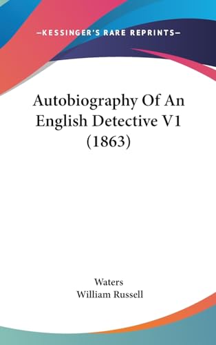 Autobiography Of An English Detective V1 (1863) (9781436967532) by Waters; Russell, William