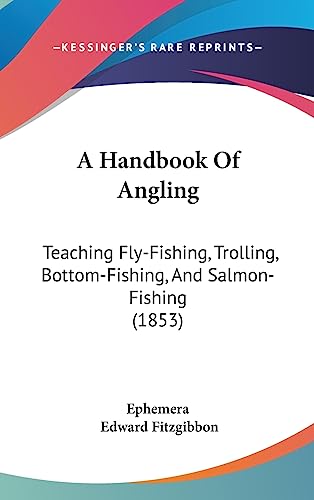 9781436968232: A Handbook Of Angling: Teaching Fly-Fishing, Trolling, Bottom-Fishing, And Salmon-Fishing (1853)