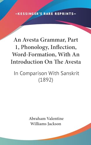 9781436968508: An Avesta Grammar, Part 1, Phonology, Inflection, Word-Formation, with an Introduction on the Avesta: In Comparison with Sanskrit (1892)
