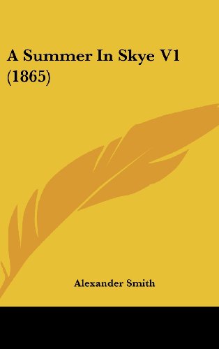 A Summer in Skye V1 (1865) (9781436969352) by Smith, Alexander Captain