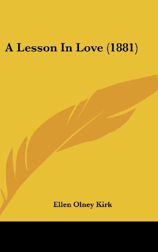 A Lesson In Love (1881) (9781436972468) by Kirk, Ellen Olney