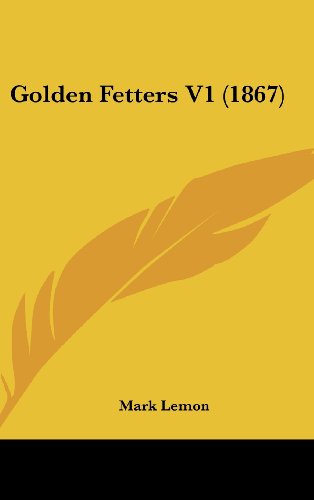 Golden Fetters V1 (1867) (9781436972963) by Lemon, Mark