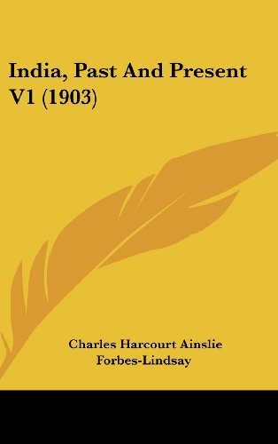 India, Past And Present V1 (1903) (9781436974707) by Forbes-Lindsay, Charles Harcourt Ainslie