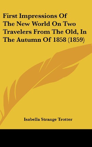 9781436976558: First Impressions Of The New World On Two Travelers From The Old, In The Autumn Of 1858 (1859)