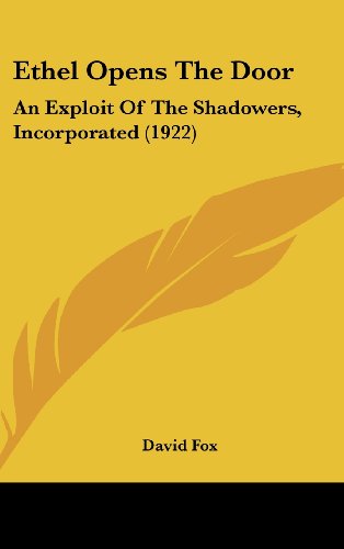 Ethel Opens The Door: An Exploit Of The Shadowers, Incorporated (1922) (9781436977203) by Fox, David