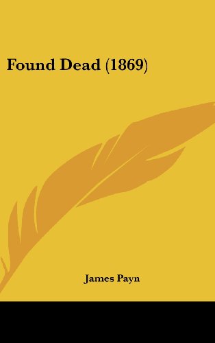 Found Dead (1869) (9781436980647) by Payn, James