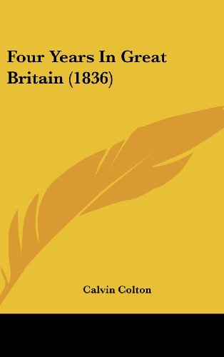 Four Years In Great Britain (1836) (9781436980654) by Colton, Calvin
