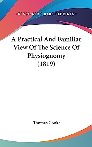 9781436981637: A Practical And Familiar View Of The Science Of Physiognomy (1819)