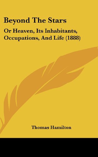 Beyond The Stars: Or Heaven, Its Inhabitants, Occupations, And Life (1888) (9781436984133) by Hamilton, Thomas