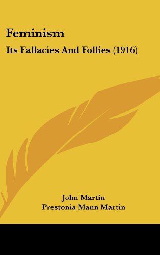 Feminism: Its Fallacies And Follies (1916) (9781436984362) by Martin, John; Martin, Prestonia Mann
