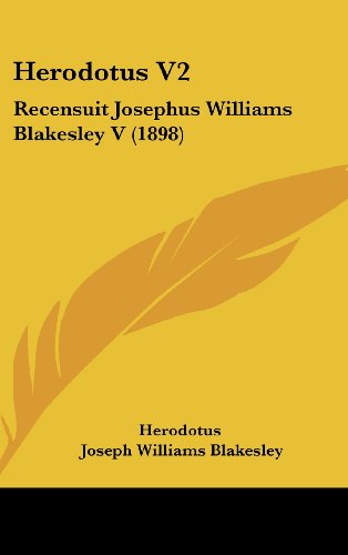 Herodotus V2: Recensuit Josephus Williams Blakesley V (1898) (9781436985123) by Herodotus