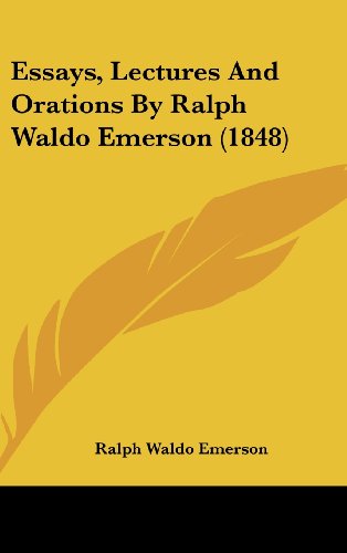 Essays, Lectures And Orations By Ralph Waldo Emerson (1848) (9781436987226) by Emerson, Ralph Waldo