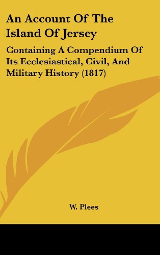 9781436987974: An Account of the Island of Jersey: Containing a Compendium of Its Ecclesiastical, Civil, and Military History (1817)