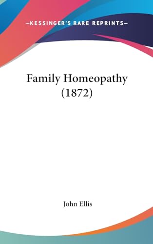 Family Homeopathy (1872) (9781436994576) by Ellis, Professor John