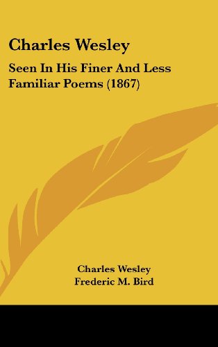 9781436996600: Charles Wesley: Seen In His Finer And Less Familiar Poems (1867)