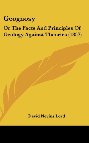 9781436998154: Geognosy: Or The Facts And Principles Of Geology Against Theories (1857)