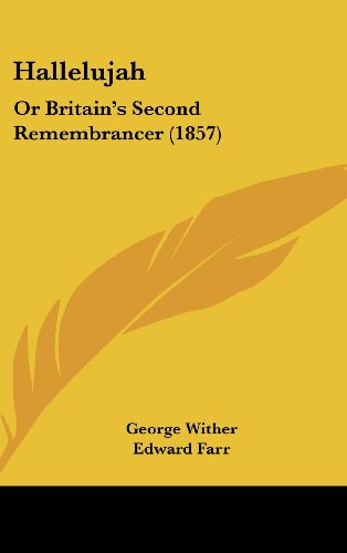 Hallelujah: Or Britain's Second Remembrancer (1857) (9781437002546) by Wither, George