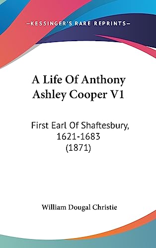 9781437002911: A Life of Anthony Ashley Cooper V1: First Earl of Shaftesbury, 1621-1683 (1871)