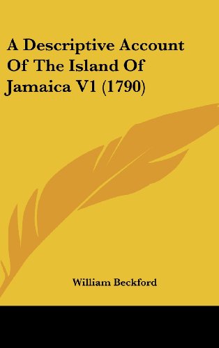 A Descriptive Account Of The Island Of Jamaica V1 (1790) (9781437004700) by Beckford, William