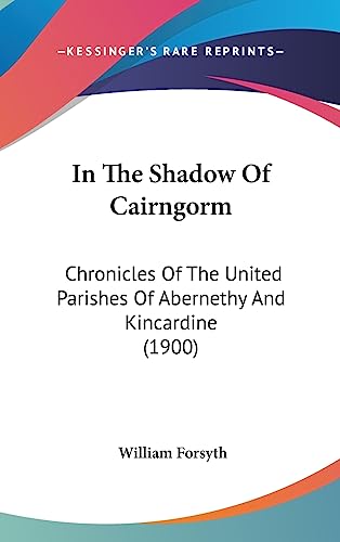 9781437005325: In the Shadow of Cairngorm: Chronicles of the United Parishes of Abernethy and Kincardine (1900)